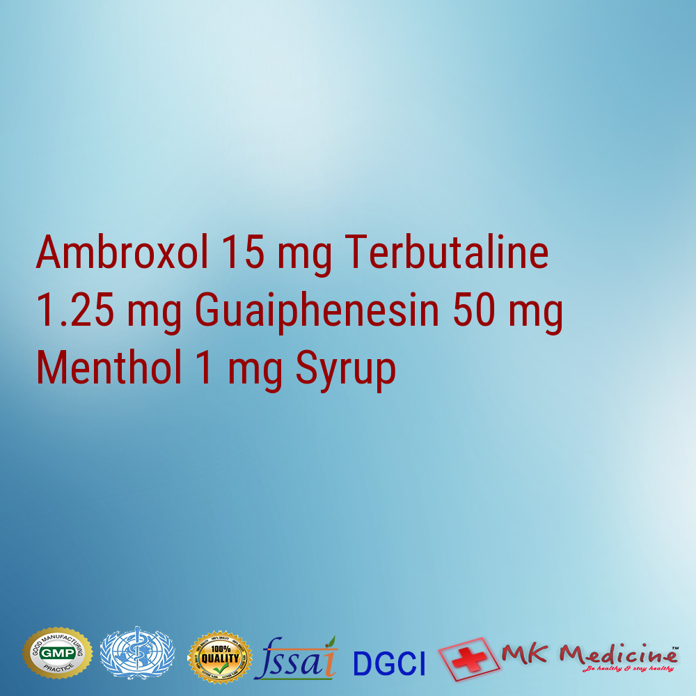 Ambroxol 15 mg Terbutaline 1.25 mg Guaiphenesin 50 mg Menthol 1 mg Syrup