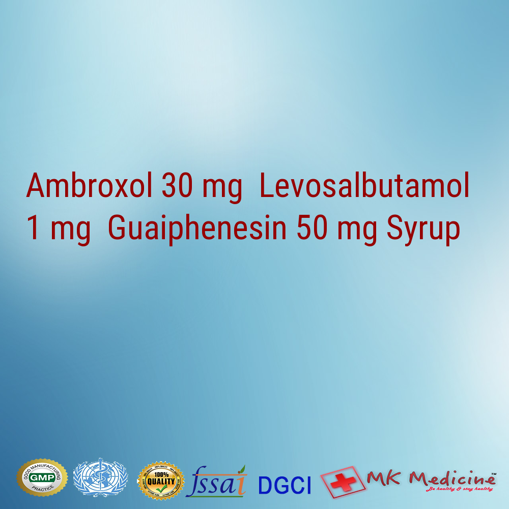 Ambroxol 30 mg  Levosalbutamol 1 mg  Guaiphenesin 50 mg Syrup