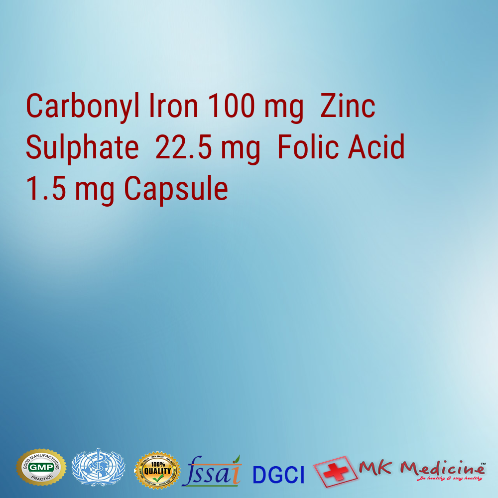 Carbonyl Iron 100 mg  Zinc Sulphate  22.5 mg  Folic Acid 1.5 mg Capsule