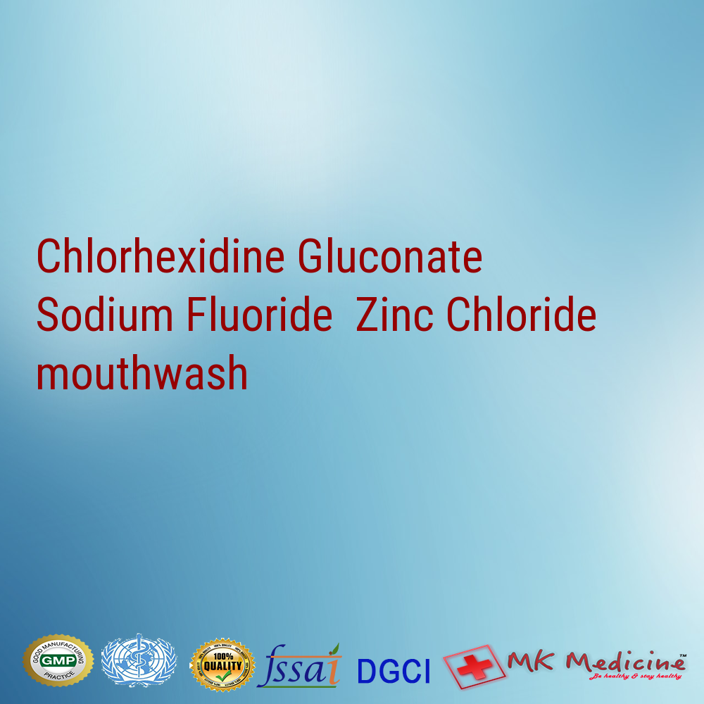 Chlorhexidine Gluconate  Sodium Fluoride & Zinc Chloride mouthwash