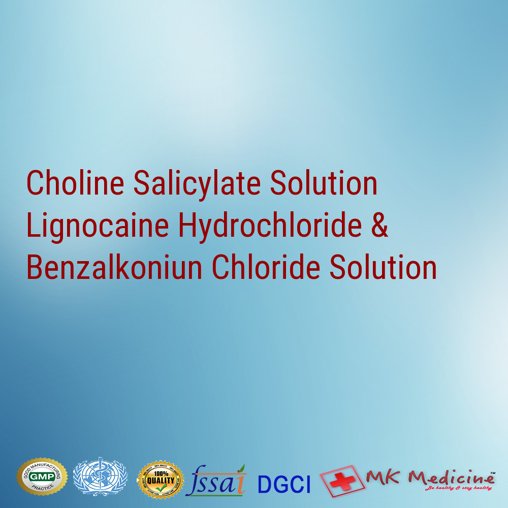 Choline Salicylate Solution BP 8.7%w/w Lignocaine Hydrochloride 2%w/w Benzalkoniun Chloride Solution 0.01%w/w gel