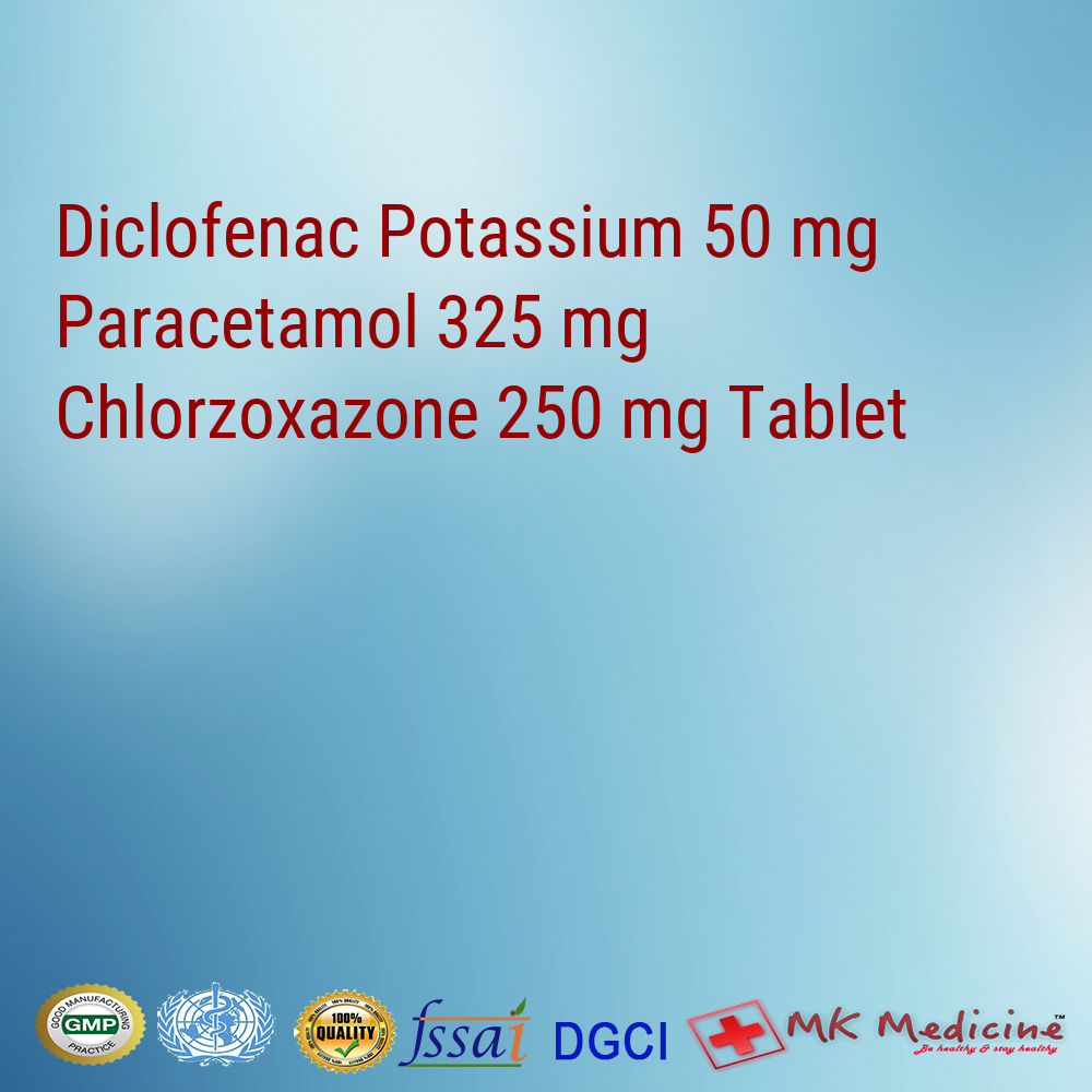 Diclofenac Potassium 50 mg  Paracetamol 325 mg  Chlorzoxazone 250 mg Tablet