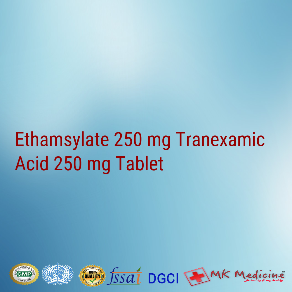 Ethamsylate 250 mg Tranexamic Acid 250 mg Tablet